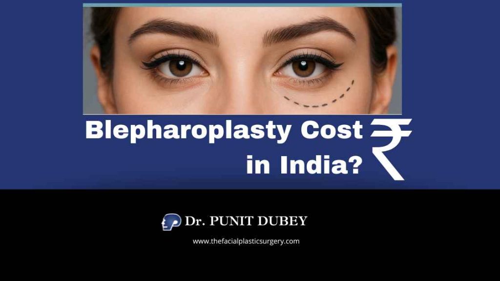 Eyelid surgery cost in India by Dr. Punit Dubey. Blepharoplasty cost in Delhi 2025