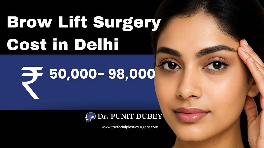 Cost of eyebrow lift in Delhi explained by Dr. Punit Dubey. Brow Lift Cost in India 2025