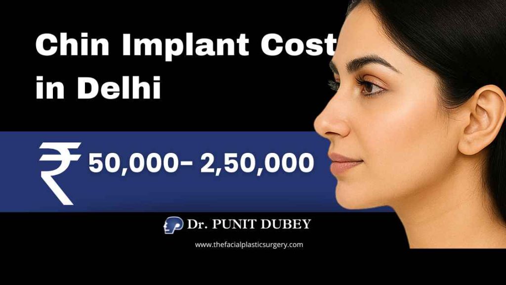 Chin Implant Cost in India (2025) – Chin Implant in Delhi by Dr. Punit Dubey