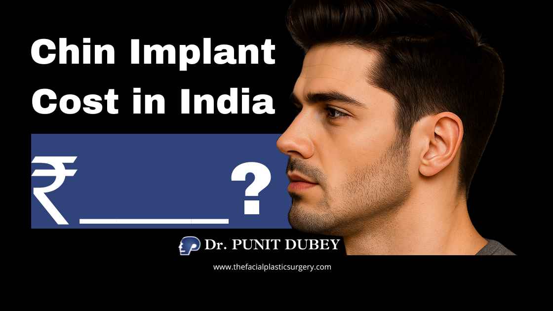 Chin Implant Cost in Delhi (2025) – Affordable Chin Implant in India by Dr. Punit Dubey
