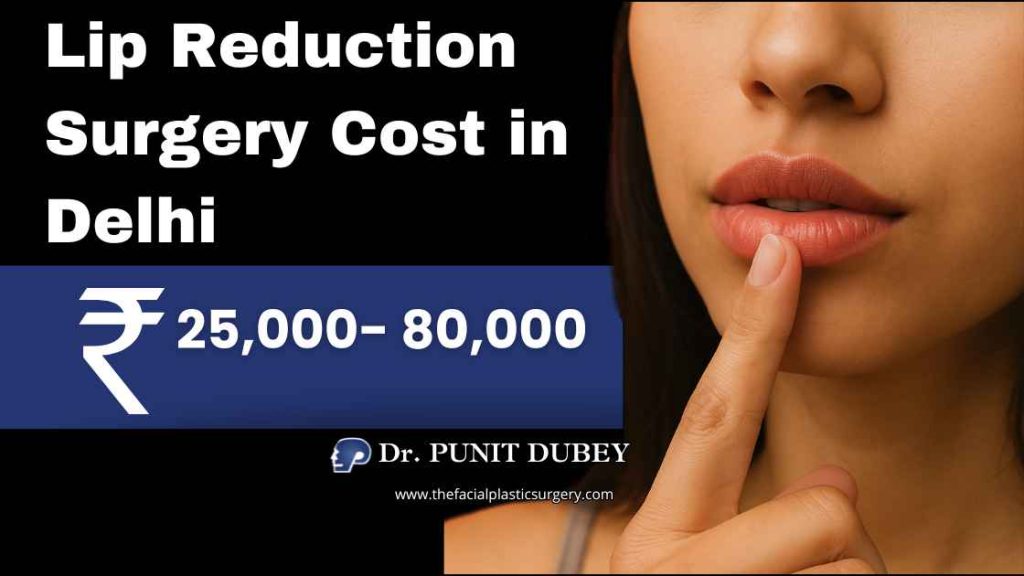 Lip Reduction Surgery Cost in India – ₹25,000 to ₹80,000 Guide by Dr. Punit Dubey.