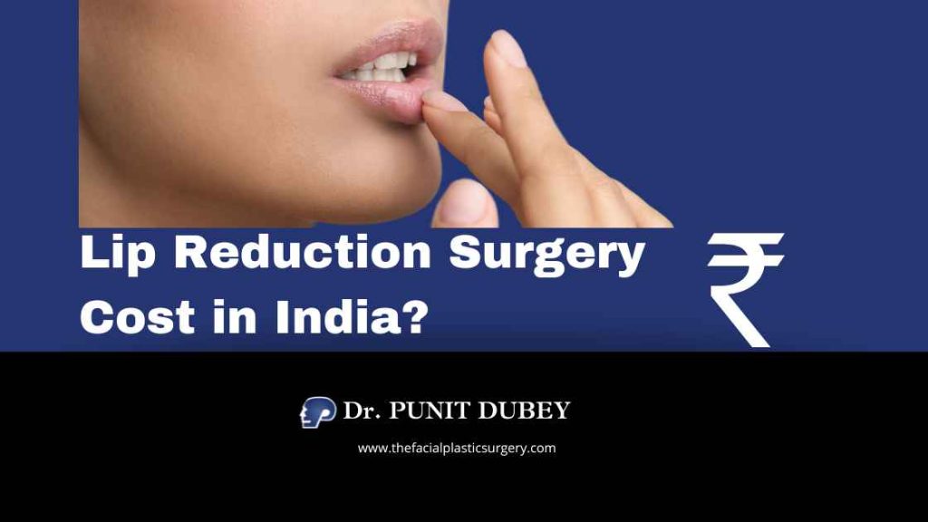 Lip Reduction Surgery Cost in Delhi – Complete 2025 Guide by Dr. Punit Dubey. Lip Reduction Surgery in Delhi