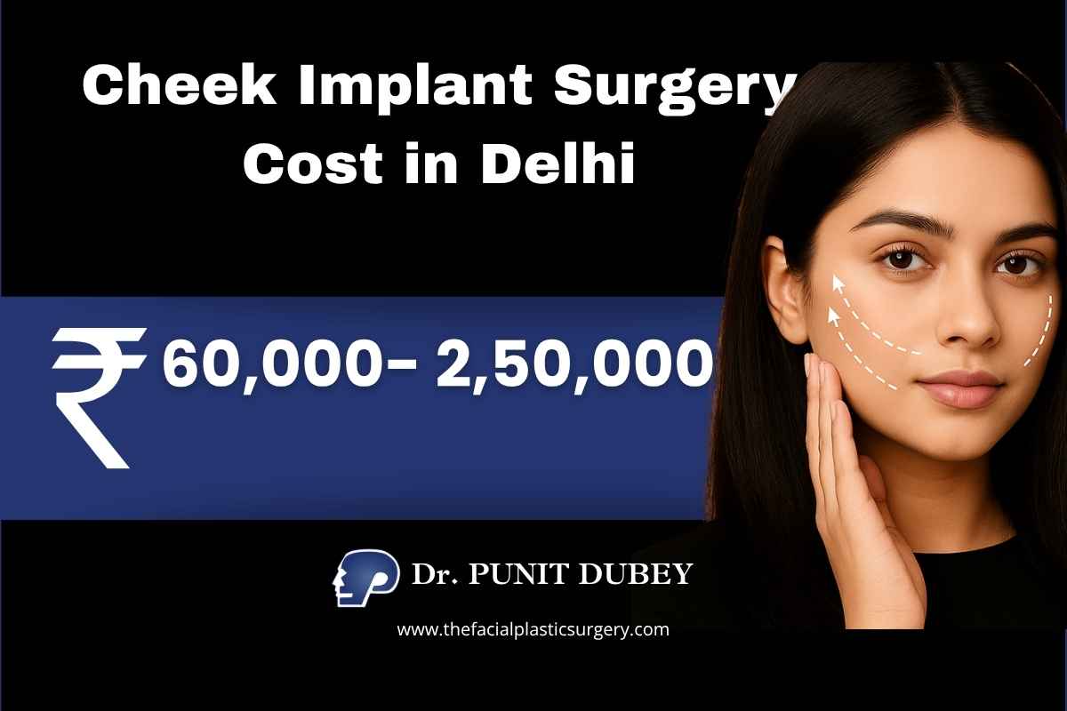 Cheek Implant Surgery Cost in India 2026. Cheek Augmentation in Delhi by Dr. Punit Dubey