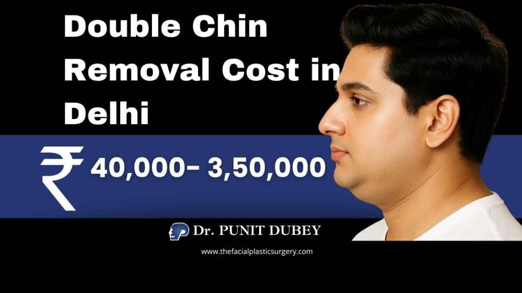 Double Chin Removal Cost in India (2025) – ₹40K to ₹3.5L Double Chin Removal in Delhi by Dr. Punit Dubey