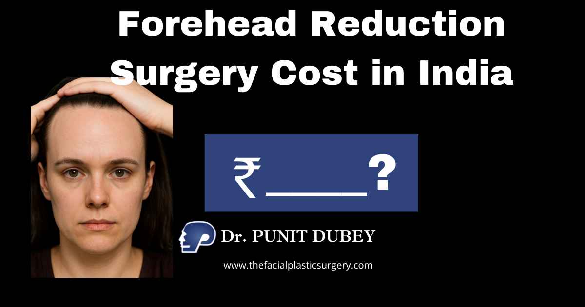 Forehead Reduction Surgery Cost in Delhi 2025. Hairline Lowering Surgery in India by Dr. Punit Dubey