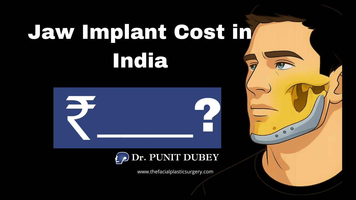 Jaw Implant Cost in Delhi (2025) – ₹90K to ₹3L by facial implant expert in India Dr. Punit Dubey