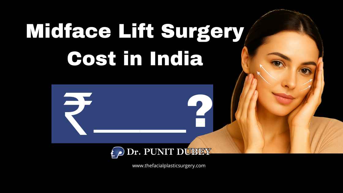Midface lift cost in Delhi 2025 – Affordable cheek lift surgery cost in Delhi by Dr. Punit Dubey